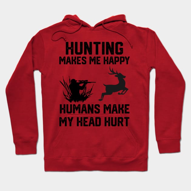 funny hunting make me happy humans make my head hurt Hoodie by spantshirt